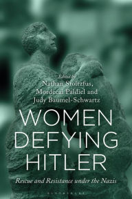 Title: Women Defying Hitler: Rescue and Resistance under the Nazis, Author: Nathan Stoltzfus