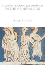 Title: A Cultural History of Dress and Fashion in the Medieval Age, Author: Sarah-Grace Heller