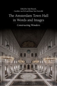 Title: The Amsterdam Town Hall in Words and Images: Constructing Wonders, Author: Stijn Bussels