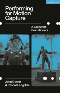 Title: Performing for Motion Capture: A Guide for Practitioners, Author: John Dower