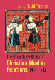 Title: The Bloomsbury Reader in Christian-Muslim Relations, 600-1500, Author: David Thomas