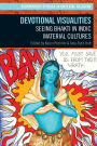 Devotional Visualities: Seeing Bhakti in Indic Material Cultures