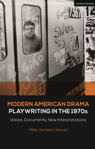 Title: Modern American Drama: Playwriting in the 1970s: Voices, Documents, New Interpretations, Author: Michael Vanden Heuvel