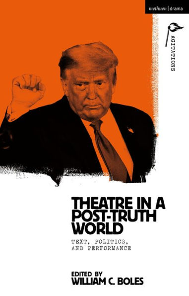 Theater in a Post-Truth World: Texts, Politics, and Performance
