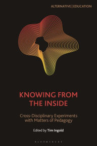 Title: Knowing from the Inside: Cross-Disciplinary Experiments with Matters of Pedagogy, Author: Bernd Herzogenrath