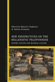 Title: New Perspectives on the Hellenistic Peloponnese: History, Politics and Material Culture, Author: Manolis Pagkalos