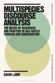 Title: Multispecies Discourse Analysis: The Nexus of Discourse and Practice in Sea Turtle Tourism and Conservation, Author: Gavin Lamb