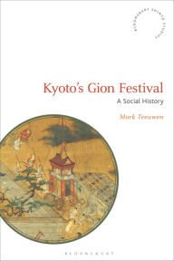 Title: Kyoto's Gion Festival: A Social History, Author: Mark Teeuwen