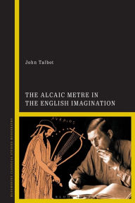 Title: The Alcaic Metre in the English Imagination, Author: John Talbot