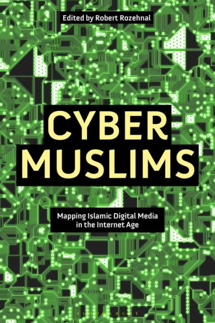 Cyber Muslims: Mapping Islamic Digital Media in the Internet Age by Robert Rozehnal, Paperback | Barnes & Noble®