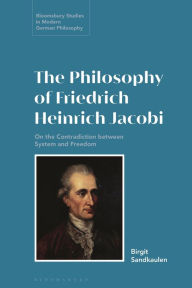 Title: The Philosophy of Friedrich Heinrich Jacobi: On the Contradiction between System and Freedom, Author: Birgit Sandkaulen