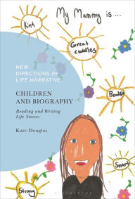 Title: Children and Biography: Reading and Writing Life Stories, Author: Kate Douglas