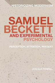 Title: Samuel Beckett and Experimental Psychology: Perception, Attention, Imagery, Author: Joshua Powell