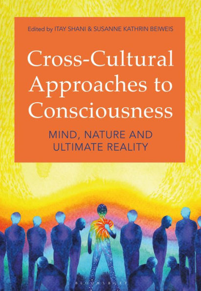 Cross-Cultural Approaches to Consciousness: Mind, Nature, and Ultimate Reality