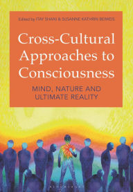 Title: Cross-Cultural Approaches to Consciousness: Mind, Nature, and Ultimate Reality, Author: Itay Shani