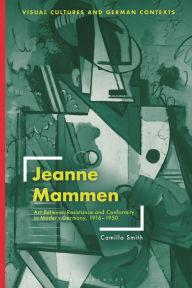 Title: Jeanne Mammen: Art Between Resistance and Conformity in Modern Germany, 1916-1950, Author: Camilla Smith