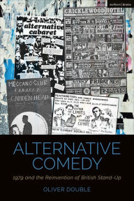 Title: Alternative Comedy: 1979 and the Reinvention of British Stand-Up, Author: Oliver Double