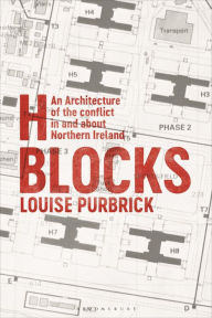 Title: H Blocks: An Architecture of the conflict in and about Northern Ireland, Author: Louise Purbrick