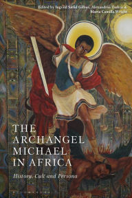 Title: The Archangel Michael in Africa: History, Cult and Persona, Author: Ingvild Saelid Gilhus