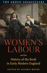 Title: Women's Labour and the History of the Book in Early Modern England, Author: Valerie Wayne
