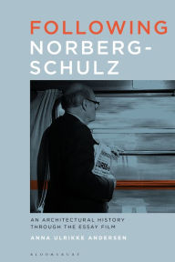 Title: Following Norberg-Schulz: An Architectural History through the Essay Film, Author: Anna Ulrikke Andersen