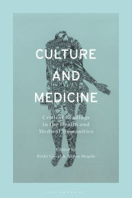Title: Culture and Medicine: Critical Readings in the Health and Medical Humanities, Author: Rishi Goyal