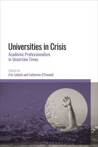 Title: Universities in Crisis: Academic Professionalism in Uncertain Times, Author: Eric Lybeck
