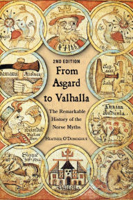 Title: From Asgard to Valhalla: The Remarkable History of the Norse Myths, Author: Heather O'Donoghue