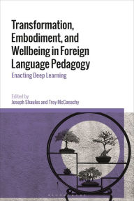 Title: Transformation, Embodiment, and Wellbeing in Foreign Language Pedagogy: Enacting Deep Learning, Author: Joseph Shaules