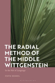 Title: The Radial Method of the Middle Wittgenstein: In the Net of Language, Author: Piotr Dehnel