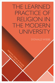 Title: The Learned Practice of Religion in the Modern University, Author: Donald Wiebe
