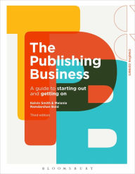 Title: The Publishing Business: A Guide to Starting Out and Getting On, Author: Kelvin Smith