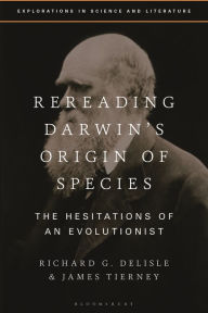 Title: Rereading Darwin's Origin of Species: The Hesitations of an Evolutionist, Author: Richard G. Delisle