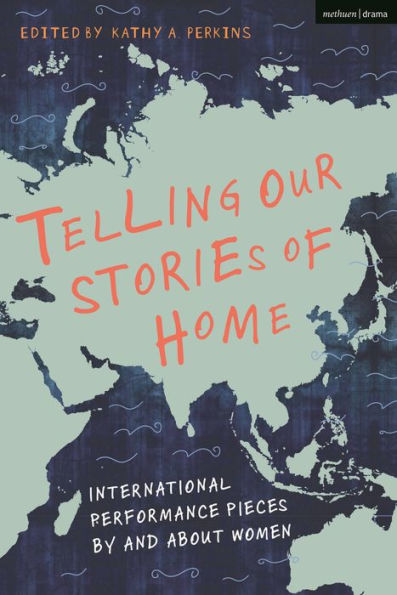 Telling Our Stories of Home: International Performance Pieces By and About Women