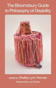 Title: The Bloomsbury Guide to Philosophy of Disability, Author: Shelley Lynn Tremain