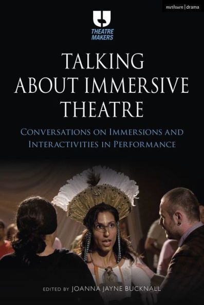 Talking about Immersive Theatre: Conversations on Immersions and Interactivities in Performance