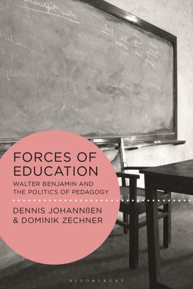 Forces of Education: Walter Benjamin and the Politics of Pedagogy