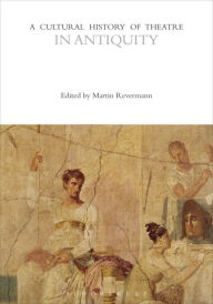 Title: A Cultural History of Theatre in Antiquity, Author: Martin Revermann