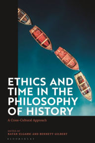 Title: Ethics and Time in the Philosophy of History: A Cross-Cultural Approach, Author: Natan Elgabsi