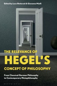 Title: The Relevance of Hegel's Concept of Philosophy: From Classical German Philosophy to Contemporary Metaphilosophy, Author: Luca Illetterati