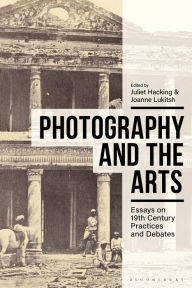 Title: Photography and the Arts: Essays on 19th Century Practices and Debates, Author: Juliet Hacking