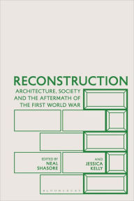 Title: Reconstruction: Architecture, Society and the Aftermath of the First World War, Author: Neal Shasore