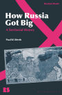 How Russia Got Big: A Territorial History