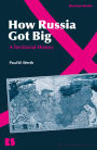 How Russia Got Big: A Territorial History