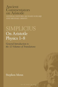 Title: Simplicius: On Aristotle Physics 1-8: General Introduction to the 12 Volumes of Translations, Author: Stephen Menn