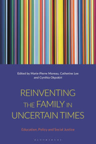 Title: Reinventing the Family in Uncertain Times: Education, Policy and Social Justice, Author: Marie-Pierre Moreau