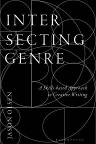 Title: Intersecting Genre: A Skills-based Approach to Creative Writing, Author: Jason Olsen