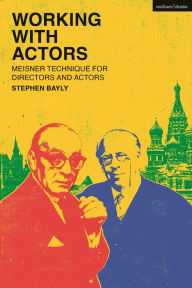 Title: Working With Actors: Meisner Technique for Directors and Actors, Author: Stephen Bayly