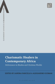 Title: Charismatic Healers in Contemporary Africa: Deliverance in Muslim and Christian Worlds, Author: Sandra Fancello