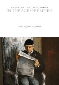 Title: A Cultural History of Ideas in the Age of Empire, Author: James H. Johnson